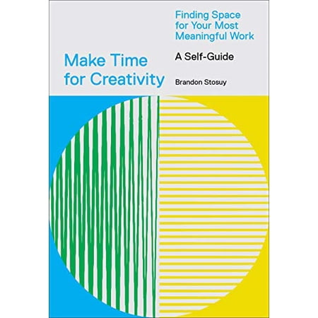 Pre-Owned Make Time for Creativity: Finding Space for Your Most Meaningful Work (a Self-Guide) (Paperback) 1419746537 9781419746536