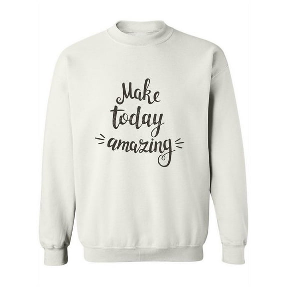 Make Today Amazing Calli Sweatshirt Women -Image by Shutterstock, Female Large