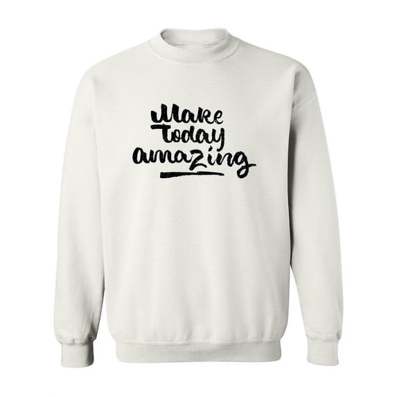 Make Today Amazing! Sweatshirt Women -Image by Shutterstock, Female Large