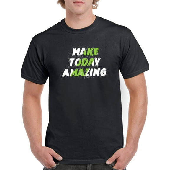 Make Today Amazing Tagline T-Shirt Men -GoatDeals Designs, Male Large