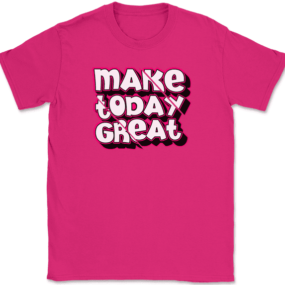 Make Today Great T-Shirt Motivational Funny Humor Positive Happy Text Tee - Pink, L