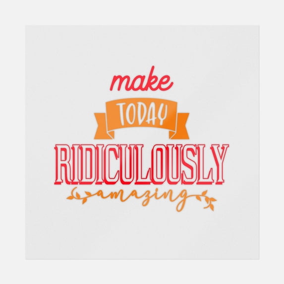 Make Today Ridiculously Amazing Transfer