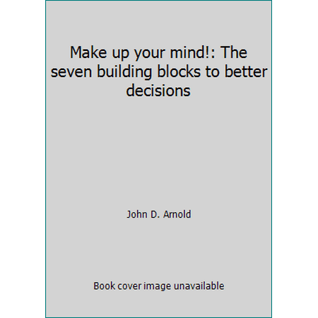 Make up your mind!: The seven building blocks to better decisions, Used [Hardcover]