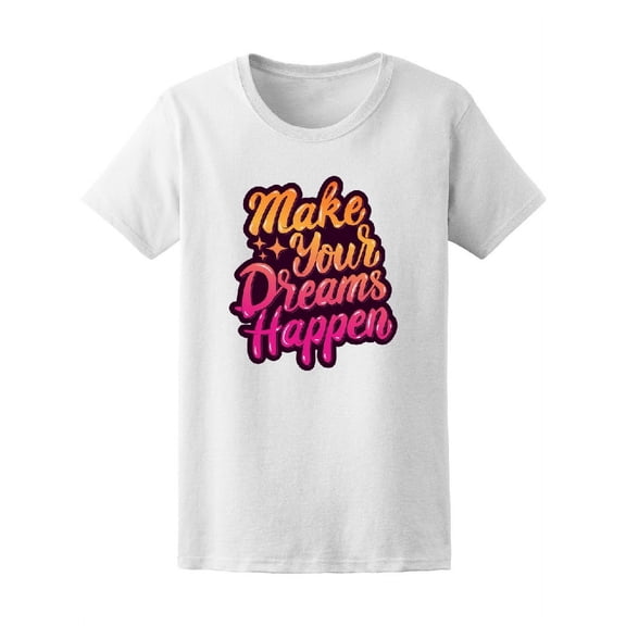 Make Ur Dreams Happen Motivation Tee Women's -Image by Shutterstock