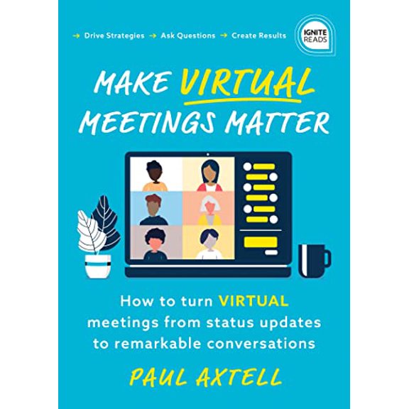 Pre-Owned Make Virtual Meetings Matter: How to Turn Virtual Meetings from Status Updates to Remarkable Conversations (Ignite Reads), 9781728235837, 1728235839, Paperback,
