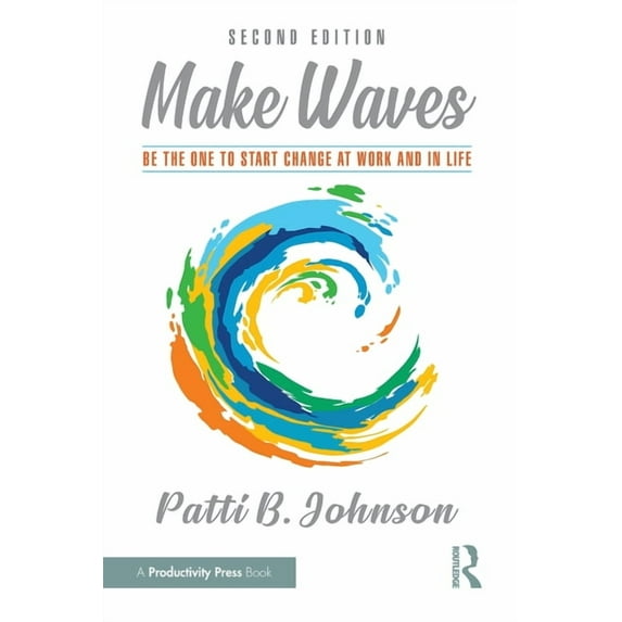 Make Waves: Be the One to Start Change at Work and in Life, (Paperback)