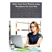 How to Create Your Own Website Make Your Own Website using Wordpress the Easy Way Build Website for Free using or Learn How to Create a Website on your Own Domain from Scratch Paperba