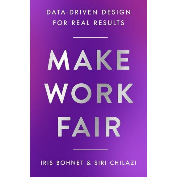 Make Work Fair: Data-Driven Design for Real Results, (Hardcover)
