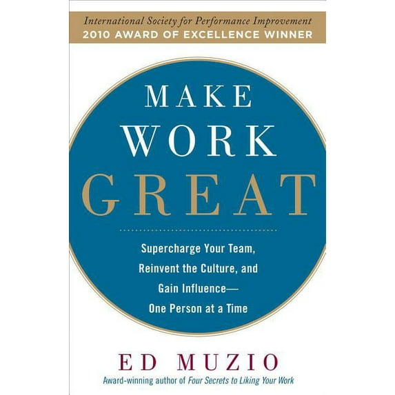 Make Work Great: Super Charge Your Team, Reinvent the Culture, and Gain Influence One Person at a Time (Other)