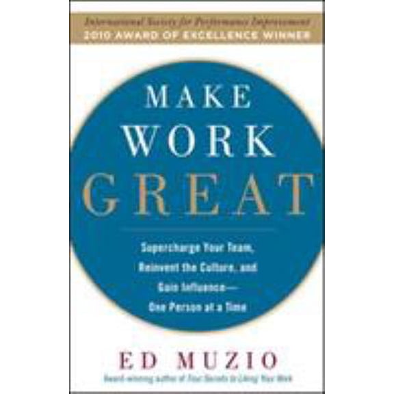 Pre-Owned Make Work Great: Super Charge Your Team, Reinvent the Culture, and Gain Influence One Person at a Time (Hardcover) 0071622098 9780071622097
