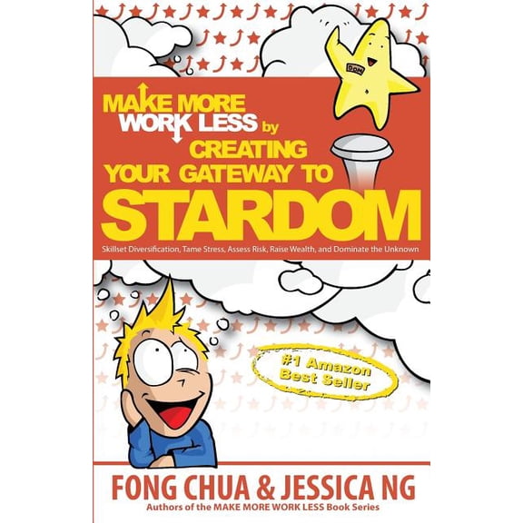 Make More Work Less by Creating Your Gateway to Stardom: Skillset Diversification, Tame Stress, Assess Risk, Raise Wealth, and Dominate the Unknown! (Paperback)