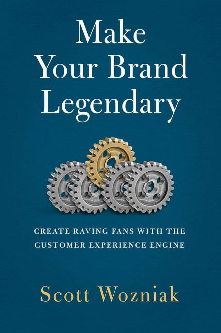 Make Your Brand Legendary: Create Raving Fans with the Customer Experience Engine, (Hardcover)