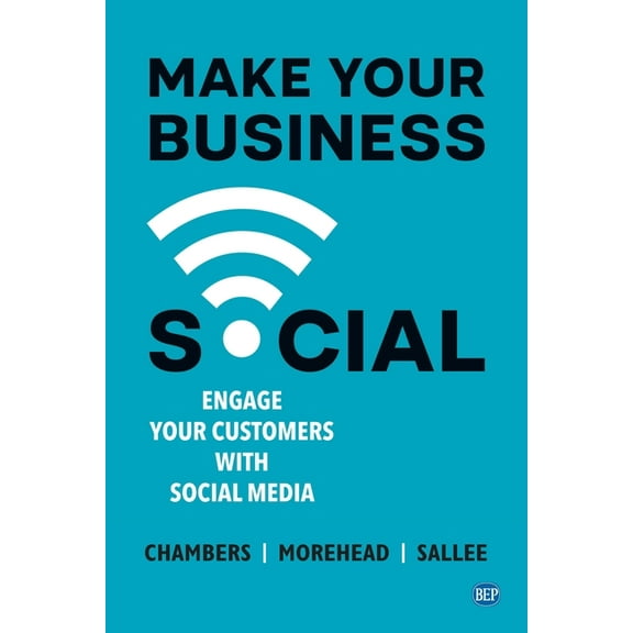 Make Your Business Social: Engage Your Customers With Social Media (Paperback)