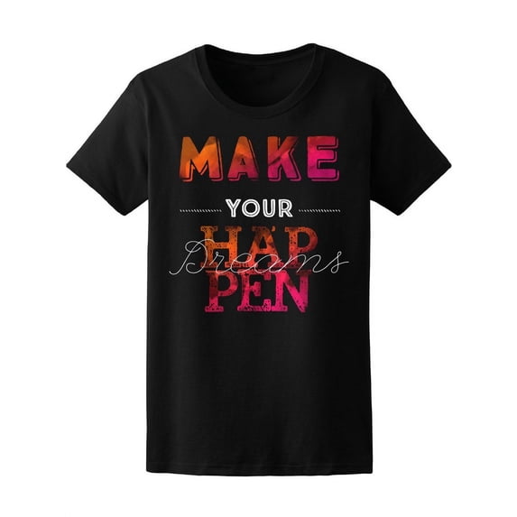 Make Your Dreams Happen T-Shirt Women -Image by Shutterstock, Female Small