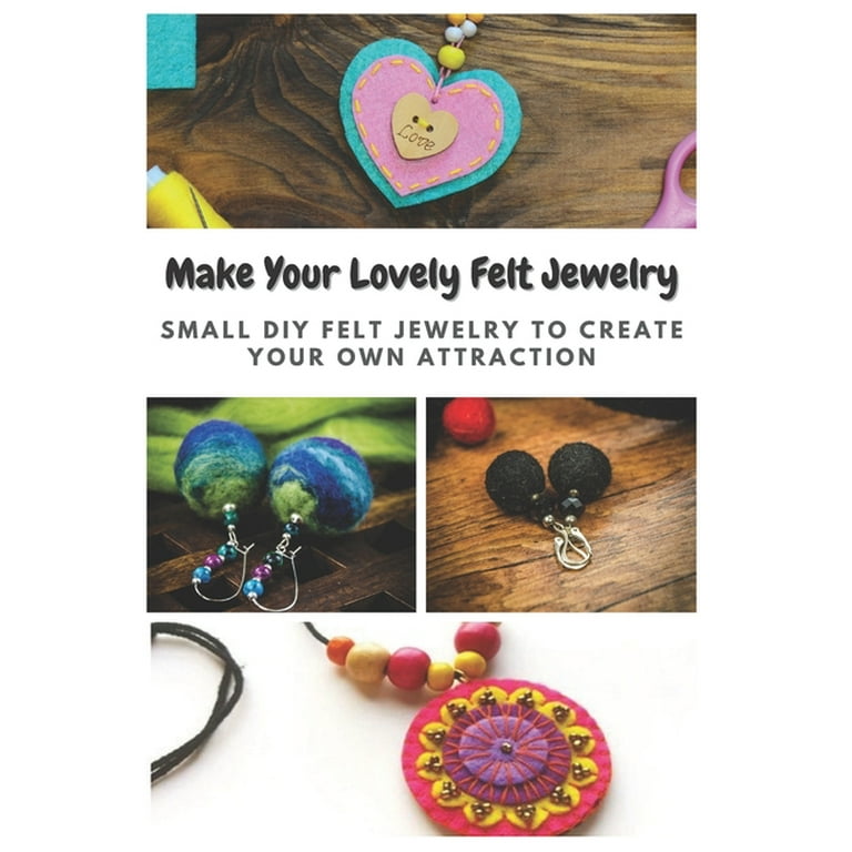 Make Your Lovely Felt Jewelry: Small DIY Felt Jewelry to Create