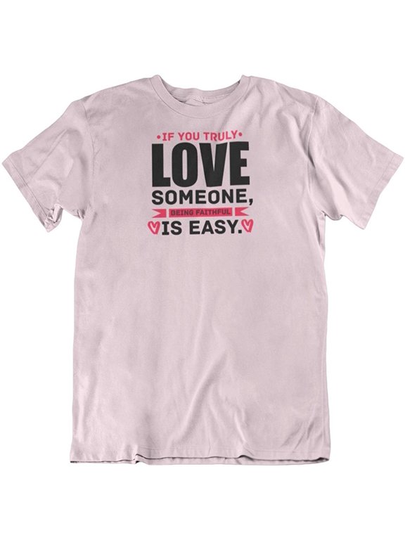 Design Being Faithful is Easy T-Shirt Gift for Lover, Girlfriend, Mom, Wife and Women