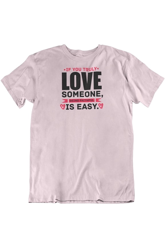 Design Being Faithful is Easy T-Shirt Gift for Lover, Girlfriend, Mom, Wife and Women