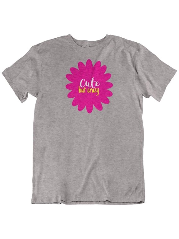 Design Cute But Crazy T-Shirt Gift for Teenage Girls, Sister, Girlfriend, Mom and Women Athletic Heather