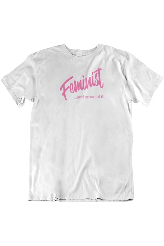Design Feminist & Proud of It Feminism Quotes T-Shirt Gifts for Women, Ladies & Girls White