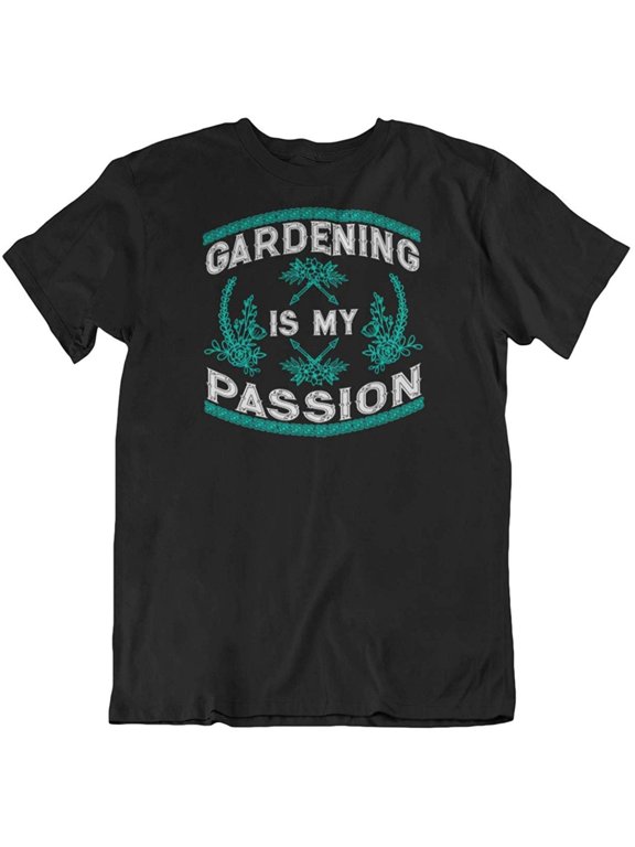 Design Gardening is My Passion T-Shirt Clothing & Gifts for Men & Women Garden Lovers Black