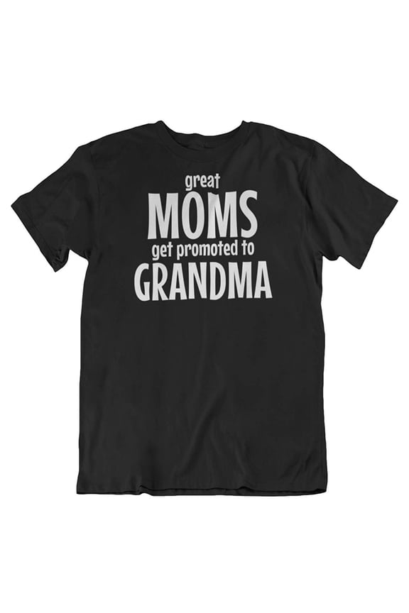 Design Great Moms Get Promoted to Grandma T-Shirt Gifts for New Grandmother & Women Black