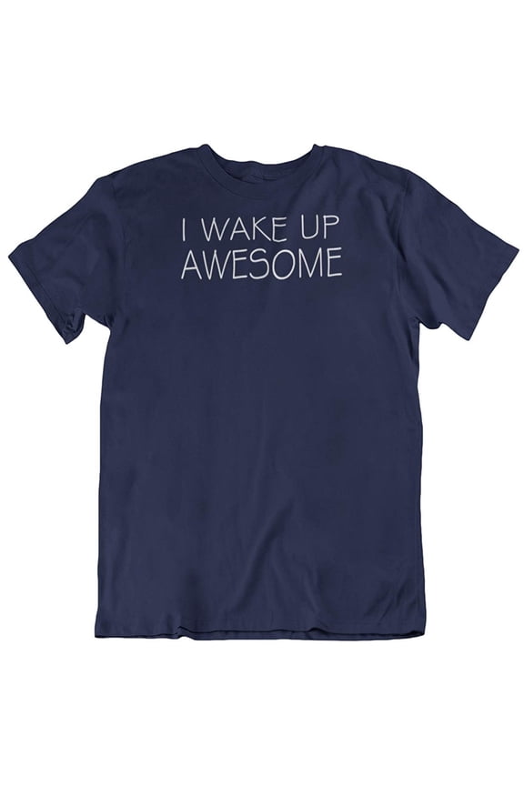 Design I Wake Up Awesome. Happy Mood Printed T-Shirt for Men and Women Navy