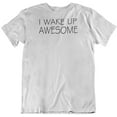 thumbnail image 1 of Make Your Mark Design I Wake Up Awesome. Happy Mood Printed T-Shirt for Men and Women White, 1 of 8