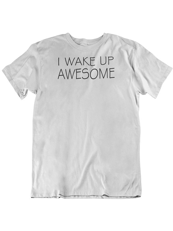 Design I Wake Up Awesome. Happy Mood Printed T-Shirt for Men and Women White