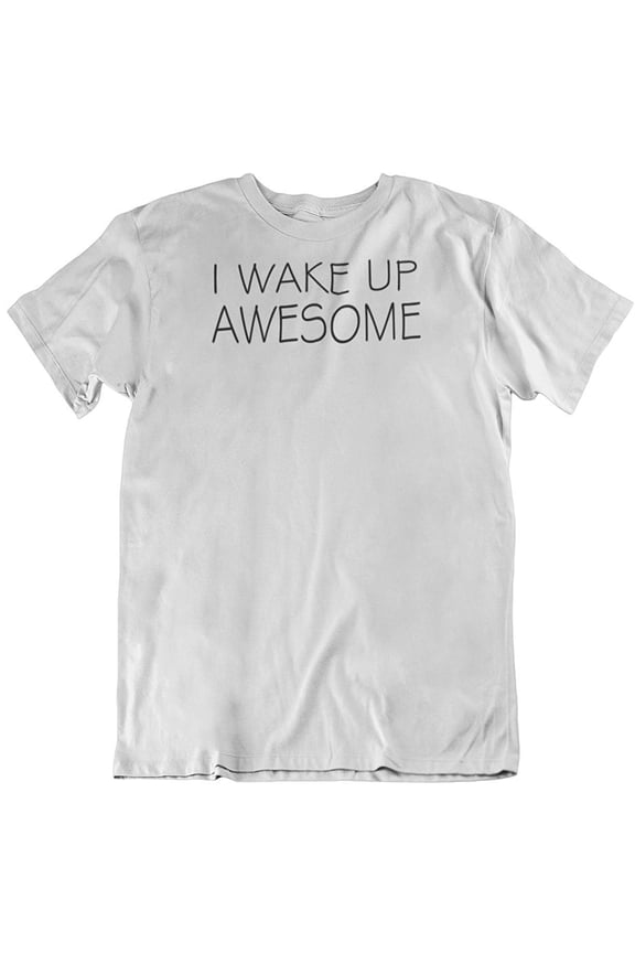 Design I Wake Up Awesome. Happy Mood Printed T-Shirt for Men and Women White