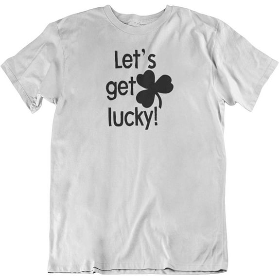 Make Your Mark Design Let's Get Lucky Irish Shamrock & St. Patrick's Day T-Shirt Gifts for Men & Women White