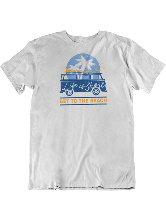 Design Life is Short Get to The Beach. Beach Souvenir T-Shirt for Men and Women White