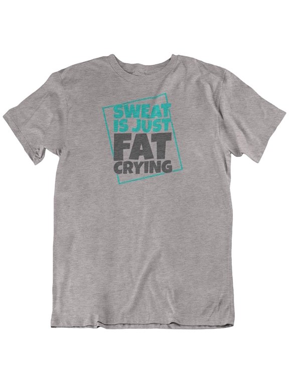 Design Sweat is Just Fat Crying. Funny Fitness & Workout T-Shirt for Gym Men & Women Light Grey