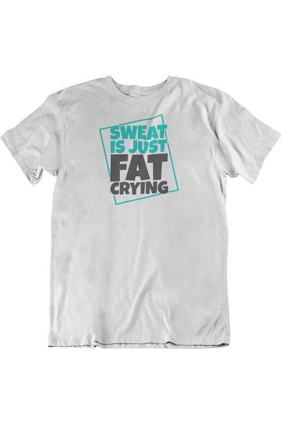 Design Sweat is Just Fat Crying. Funny Fitness & Workout T-Shirt for Gym Men & Women White