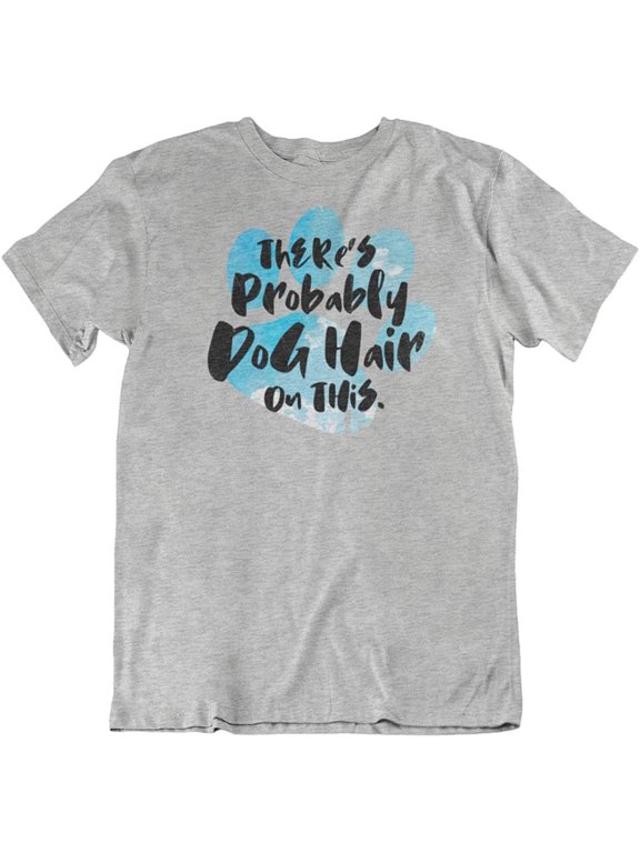 Design There's Dog Hair Funny T-Shirt Gift for Puppy Mom or Parent & Women (Distressed) Light Grey