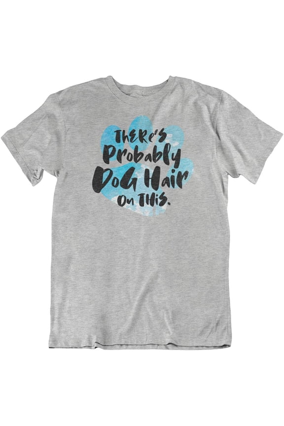 Design There's Dog Hair Funny T-Shirt Gift for Puppy Mom or Parent & Women (Distressed) Light Grey