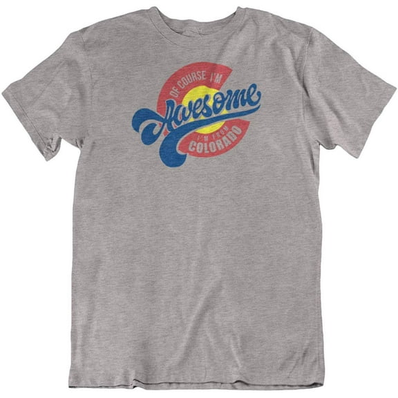 Make Your Mark Design of Course I'm Awesome I'm from Colorado Souvenir T-Shirt Gifts for Men and Women Light Grey