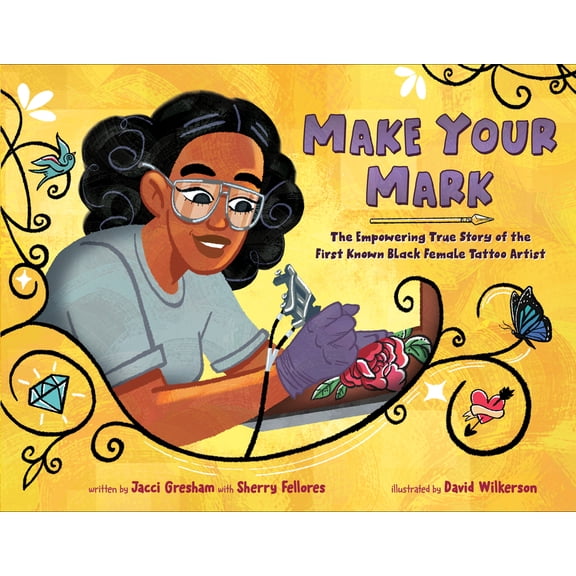 Make Your Mark: The Empowering True Story of the First Known Black Female Tattoo Artist, (Hardcover)