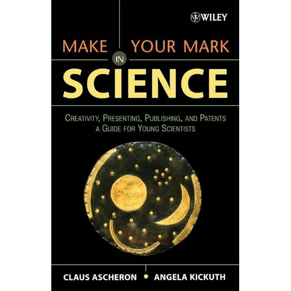Make Your Mark in Science: Creativity, Presenting, Publishing, and Patents, a Guide for Young Scientists, (Paperback)