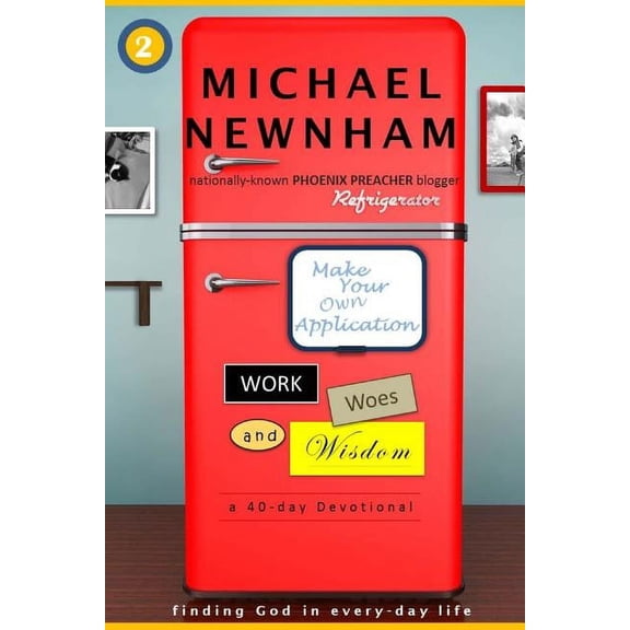 Make Your Own Application Make Your Own Application: Work, Woes, and Wisdom: Finding God in Every-day Life, Book 2, (Paperback)