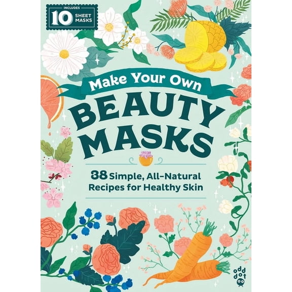 Make Your Own Beauty Masks : 38 Simple, All-Natural Recipes for Healthy Skin (Hardcover)