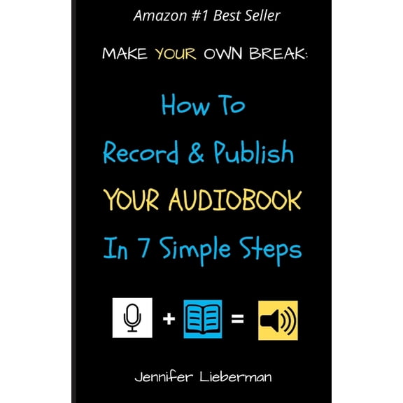 Make Your Own Break: How to Record &amp; Publish Your Audiobook In Seven Simple Steps, (Paperback)