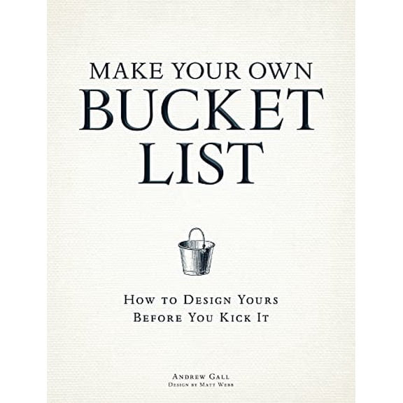 Pre-Owned Make Your Own Bucket List: How to Design Yours Before You Kick It (Paperback) 1440536066 9781440536069