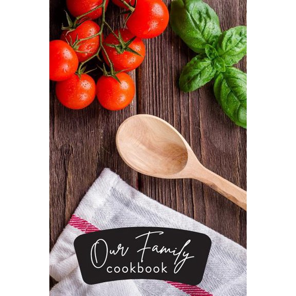 Make Your Own Cookbook Our Family's Cookbook: Fun Gift Idea for Mother's Day, Organize Recipes, Improve Cooking Skills