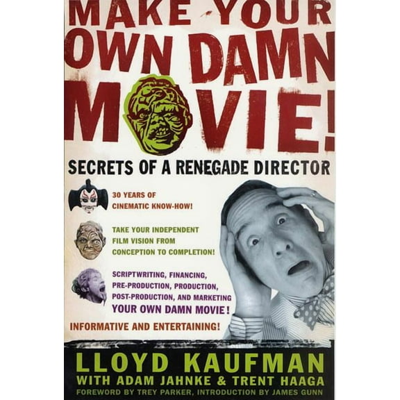 Make Your Own Damn Movie!: Secrets of a Renegade Director, (Paperback)
