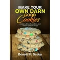 thumbnail image 1 of Make Your Own Darn Good Cookies: Cookies, Biscotti, Coffee, and Other Comfort Food (Paperback), 1 of 1