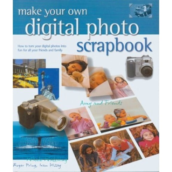 Pre-Owned Make Your Own Digital Photo Scrapbook: How to Turn Your Digital Photos into Fun for All Your Friends and Family (Hardcover) 1586637126 9781586637125