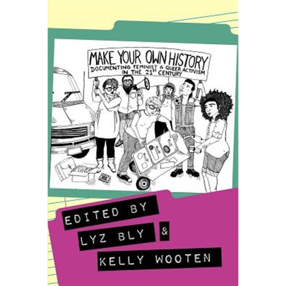 Pre-Owned Make Your Own History: Documenting Feminist and Queer Activism in the 21st Century
