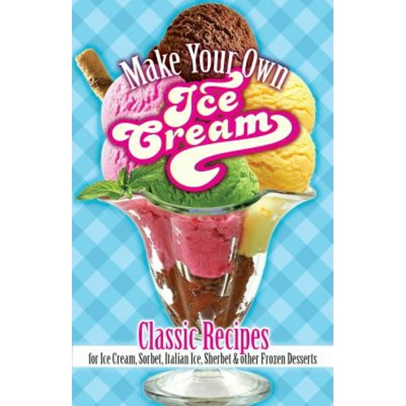 Pre-Owned Make Your Own Ice Cream: Classic Recipes for Ice Cream, Sorbet, Italian Ice, Sherbet and Other (Paperback) by Sarah Tyson Rorer