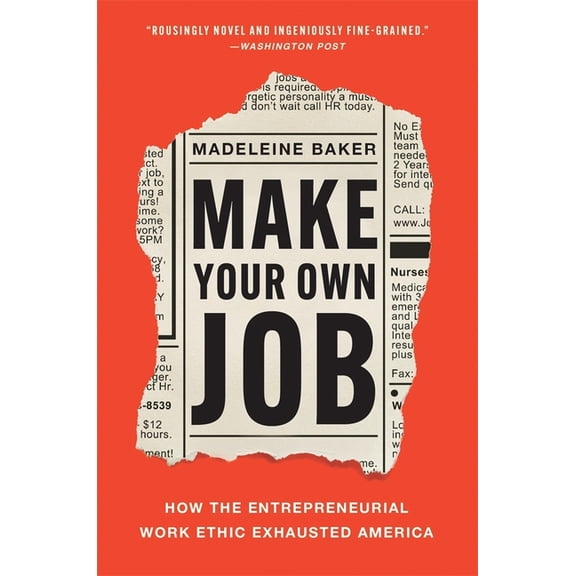 Make Your Own Job: How the Entrepreneurial Work Ethic Exhausted America, (Paperback)