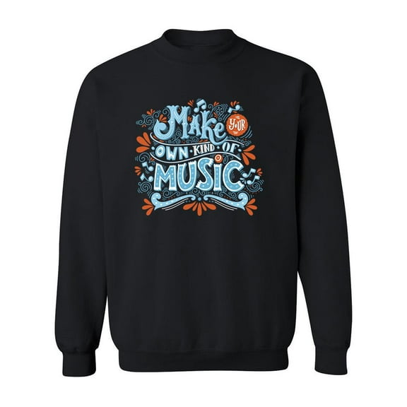 Make Your Own Kind Of Music. Sweatshirt Men -Image by Shutterstock, Male x-Large